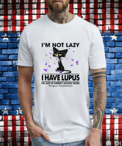 Cat I’m not lazy I have lupus T-Shirt