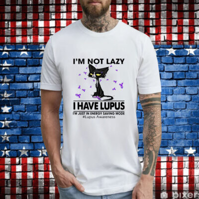 Cat I’m not lazy I have lupus T-Shirt