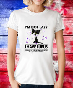 Cat I’m not lazy I have lupus T-Shirt