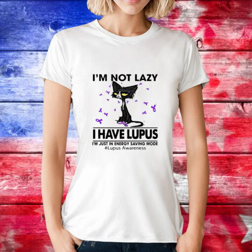 Cat I’m not lazy I have lupus T-Shirt