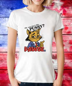 Cat oh you don’t like pussy pawse cartoon T-Shirt