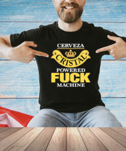 Cerveza Cristal Powered Fuck Machine T-Shirt