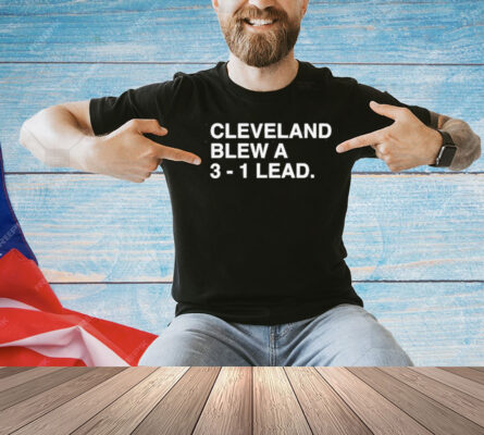 Cleveland Blew A 3-1 Lead T-Shirt