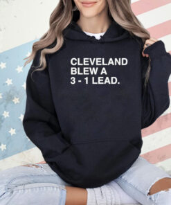 Cleveland Blew A 3-1 Lead T-Shirt