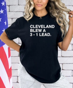 Cleveland Blew A 3-1 Lead T-Shirt