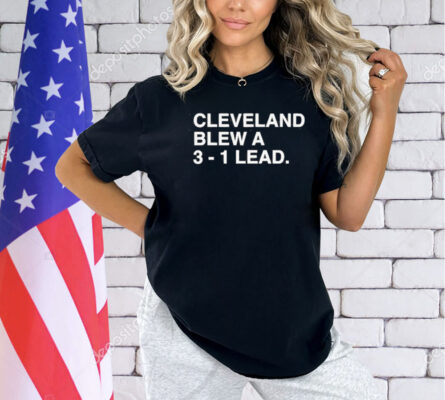 Cleveland Blew A 3-1 Lead T-Shirt