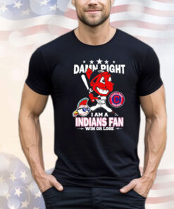 Cleveland Indians mascot damn right I am a Yankees fan win or lose Shirt