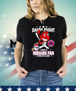 Cleveland Indians mascot damn right I am a Yankees fan win or lose Shirt