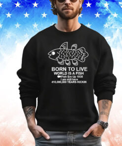 Coelacanth Born to Live World Is A Fish shirt