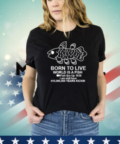 Coelacanth Born to Live World Is A Fish shirt