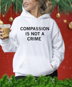 Compassion is not a crime Shirt