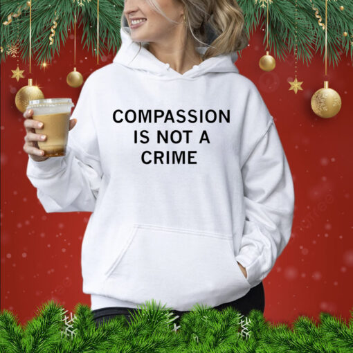 Compassion is not a crime Shirt