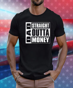 Dad straight outta money T-Shirt