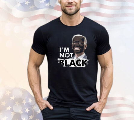 Dom Lucre Joe Biden I’M Not Black Shirt