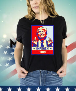 Donlad Trump impeach this shirt