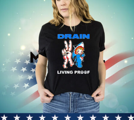 Drain Kewpie Flash Living Proof Shirt