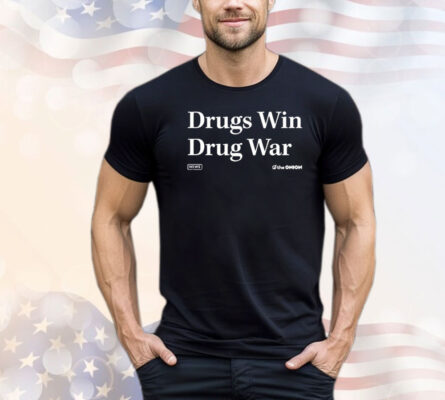 Drugs Win Drug War Onion Headline shirt