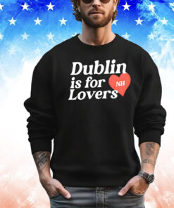 Dublin is for nh lovers Shirt