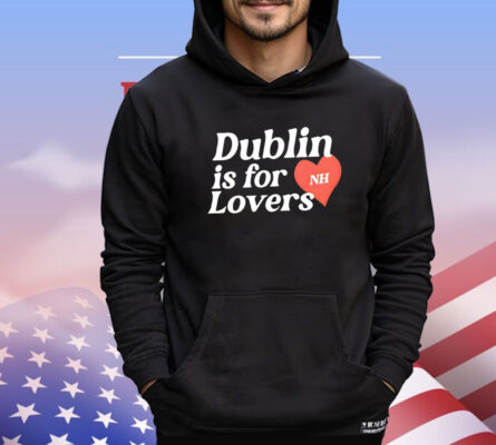 Dublin is for nh lovers Shirt