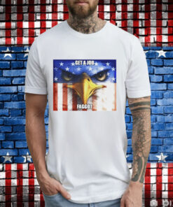 Eagle get a job faggot T-Shirt