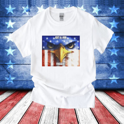 Eagle get a job faggot T-Shirt