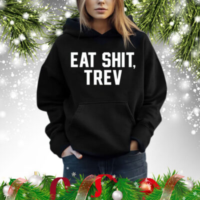 Eat shit trev Shirt