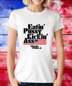 Eatin Pussy Kickin Ass Wheeler Walker T-Shirt