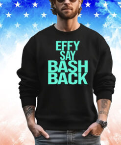 Effy say bash back Shirt