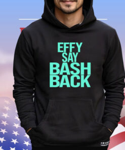 Effy say bash back Shirt