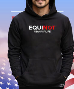 Equinox ban for life Shirt