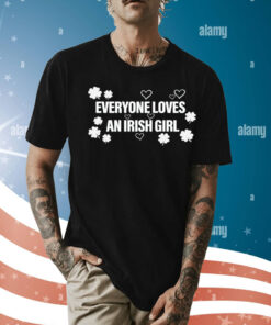 Everyone loves an irish girl Shirt