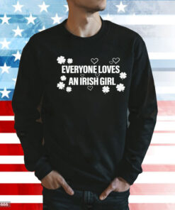 Everyone loves an irish girl Shirt