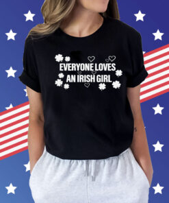 Everyone loves an irish girl Shirt