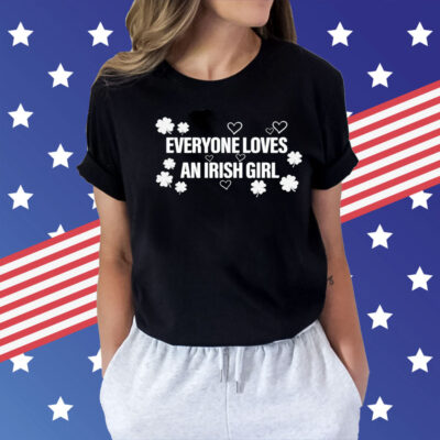 Everyone loves an irish girl Shirt