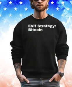 Exit strategy Bitcoin Shirt