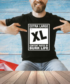 Extra large xl content rated by burr life T-shirt