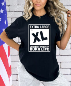 Extra large xl content rated by burr life T-shirt