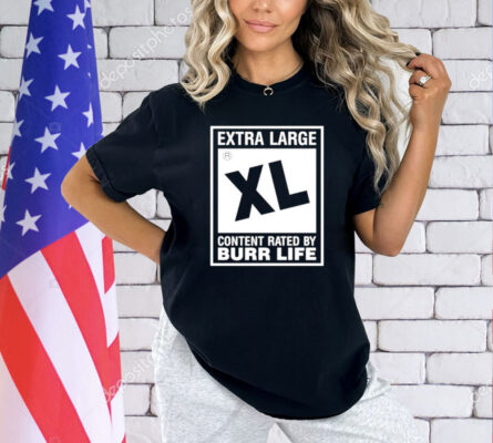 Extra large xl content rated by burr life T-shirt