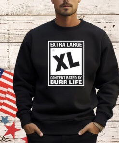 Extra large xl content rated by burr life T-shirt