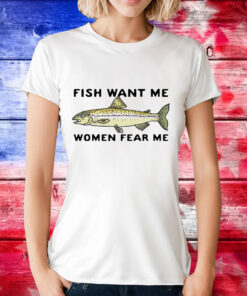 Fish love me women fear me T-Shirt