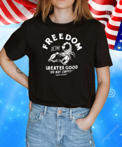 Freedom is the greater good do not comply T-Shirt