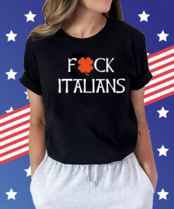 Fuck Italians Shirt