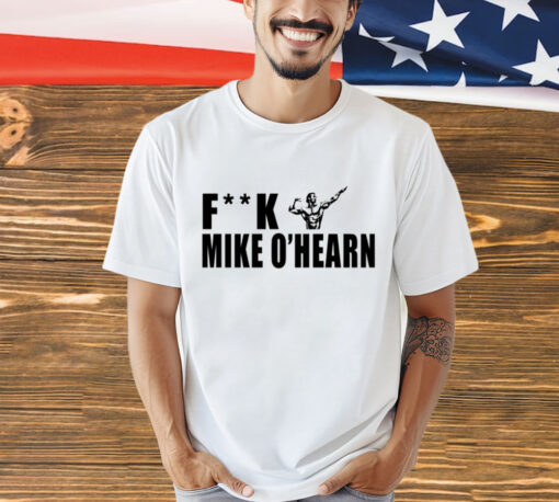 Fuck mike ohearn power bodybuilding team ohearn T-Shirt