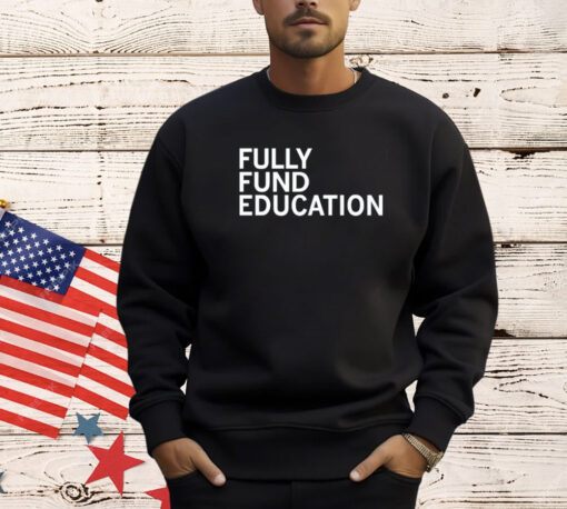 Fully funded edcuation T-Shirt