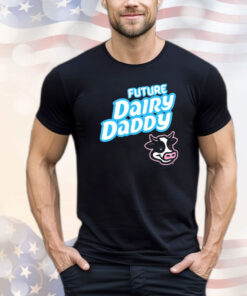 Future Dairy Daddy Shirt