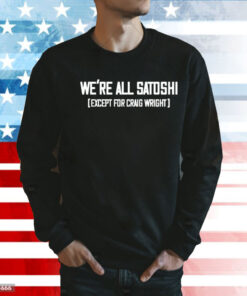 Gabor Gurbacs wearing we are all satoshi except for craig wright Shirt