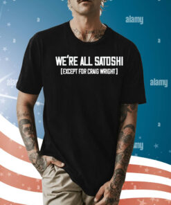 Gabor Gurbacs wearing we are all satoshi except for craig wright Shirt