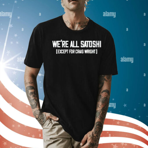 Gabor Gurbacs wearing we are all satoshi except for craig wright Shirt