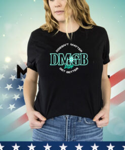 George Kirby wearing doesnt matter dmgb 2024 get better Shirt