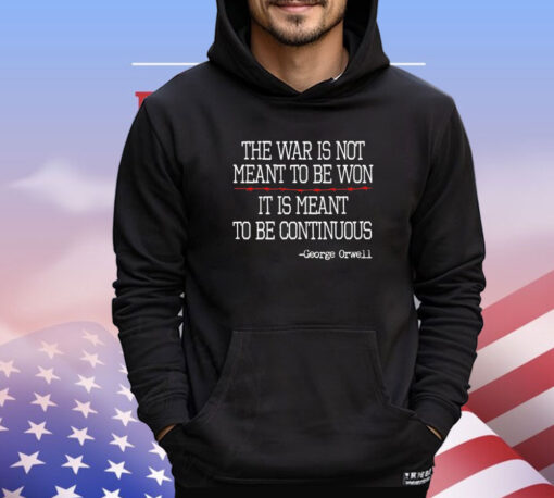 George Orwell the war is meant to be continuous shirt